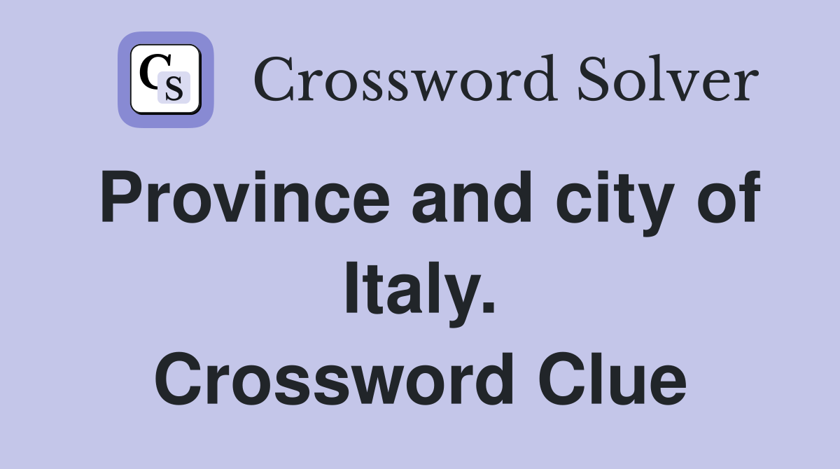 Province and city of Italy. Crossword Clue