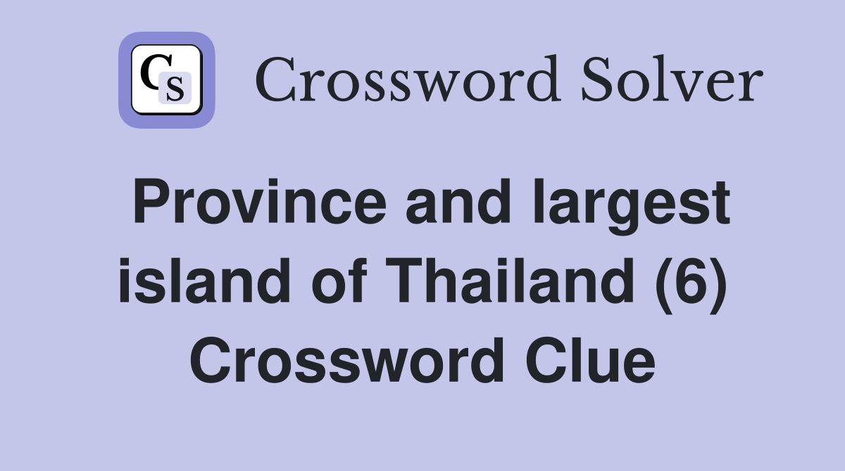 Province and largest island of Thailand (6) Crossword Clue