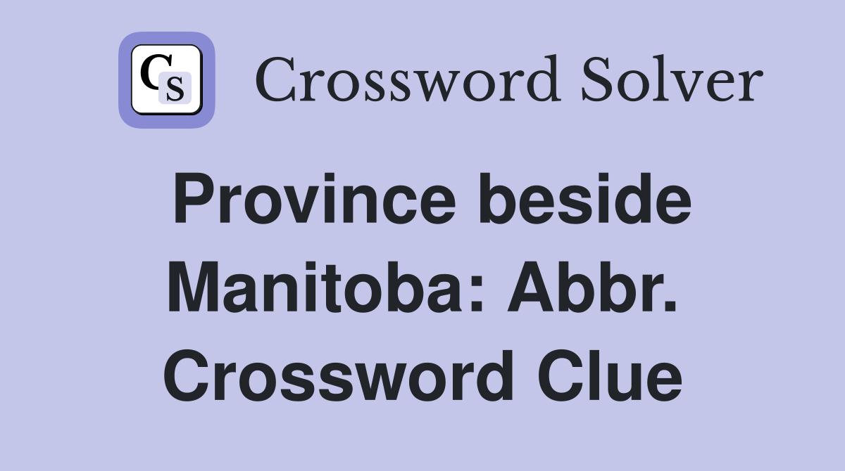 Province beside Manitoba: Abbr. Crossword Clue