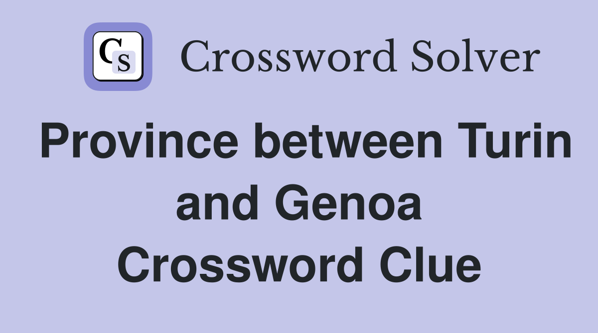 Province between Turin and Genoa Crossword Clue
