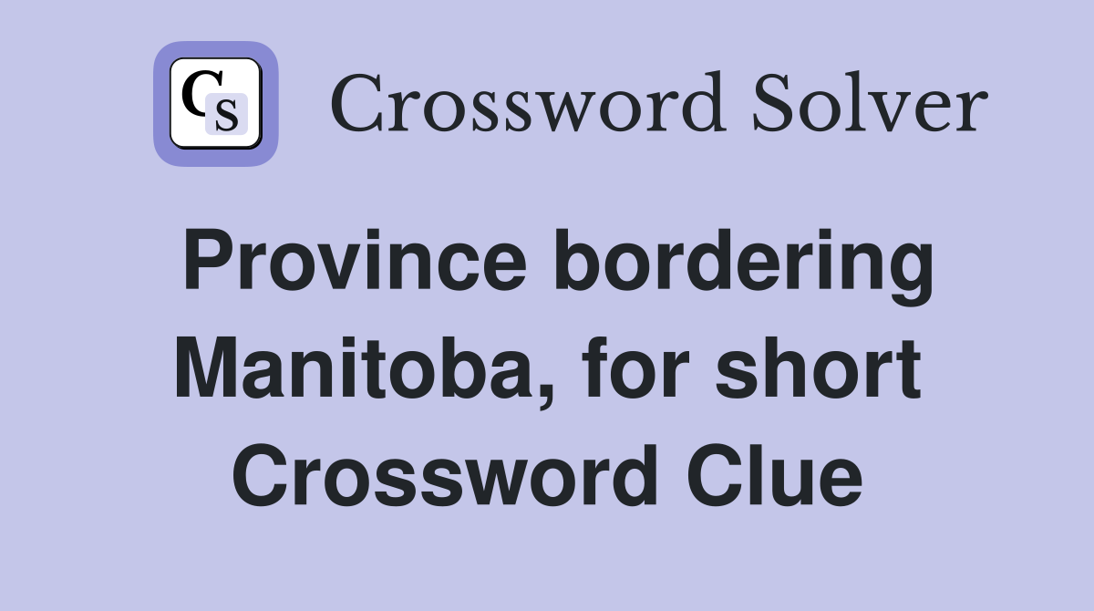 Province bordering Manitoba, for short Crossword Clue