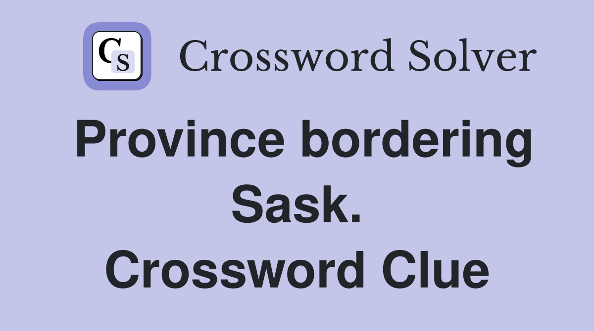 Province bordering Sask. Crossword Clue