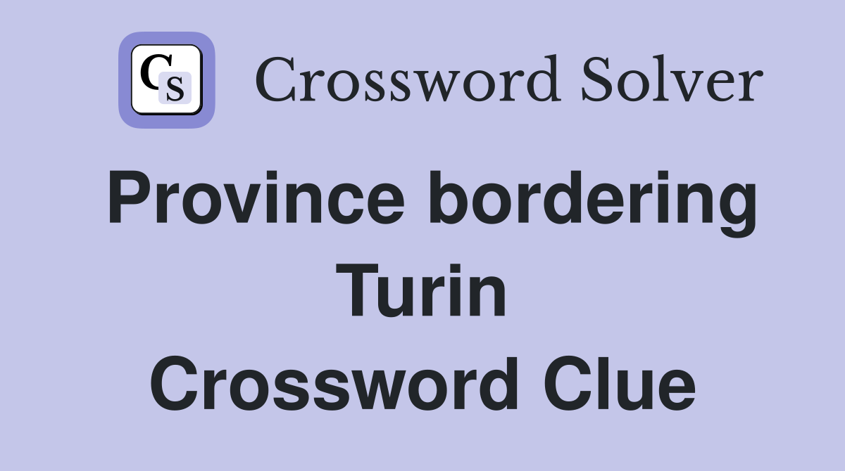 Province bordering Turin Crossword Clue