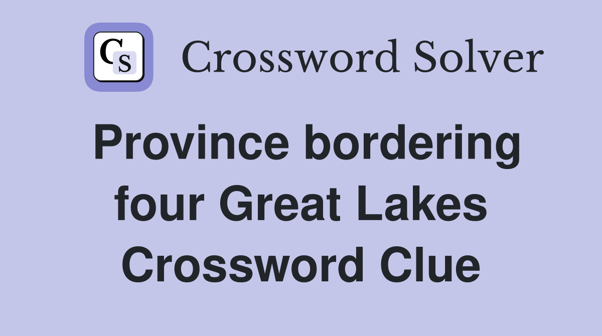 Province bordering four Great Lakes Crossword Clue