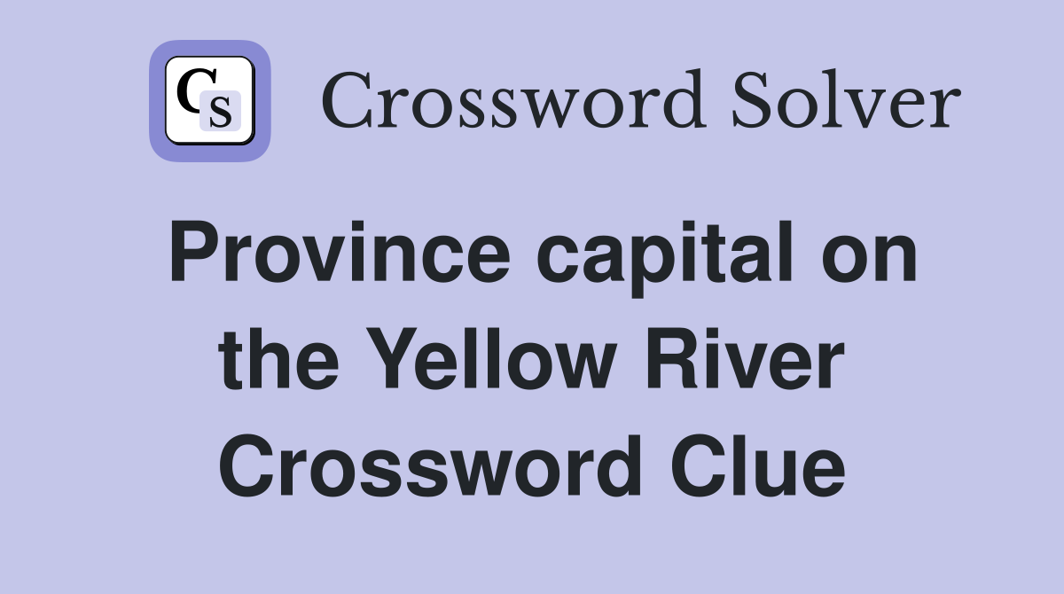 Province capital on the Yellow River Crossword Clue