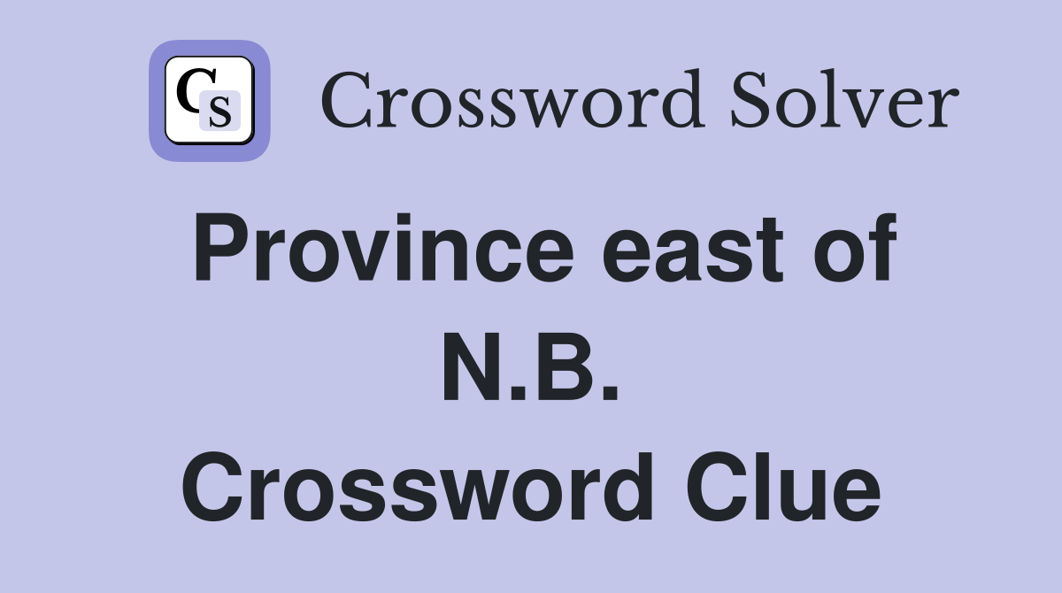 Province east of N.B. Crossword Clue