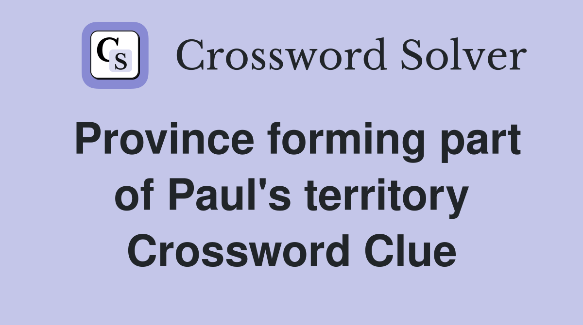 Province forming part of Paul's territory Crossword Clue