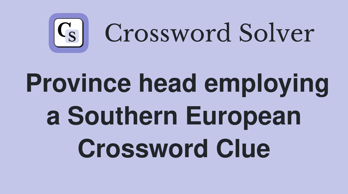 Province head employing a Southern European Crossword Clue
