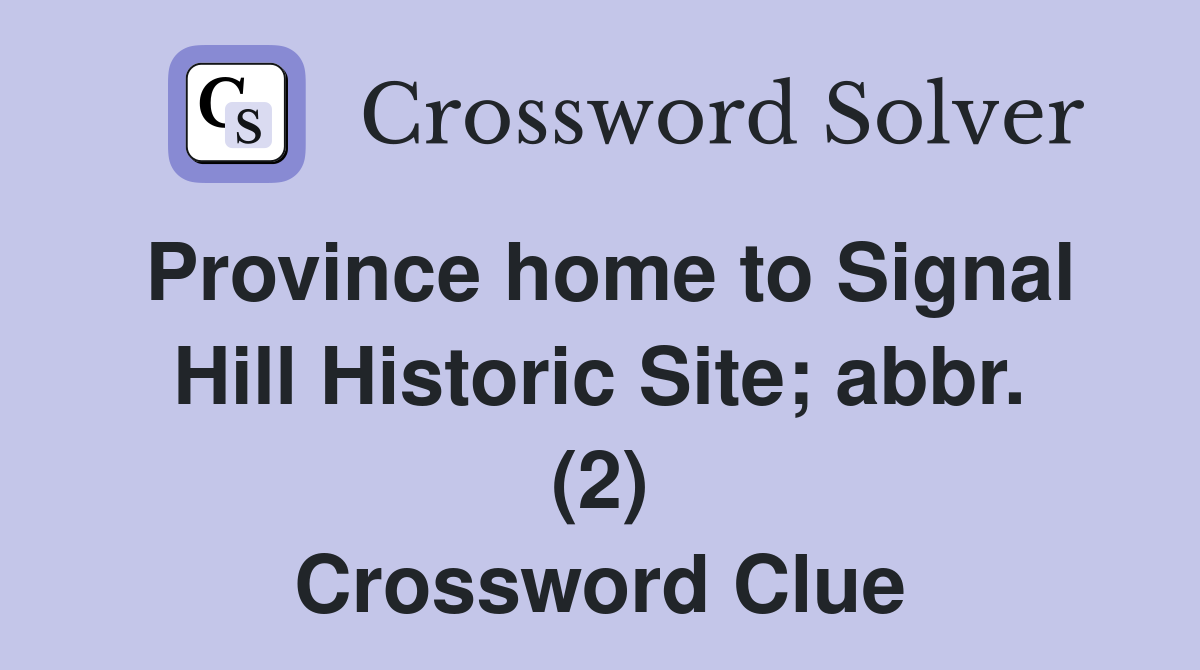 Province home to Signal Hill Historic Site; abbr. (2) Crossword Clue