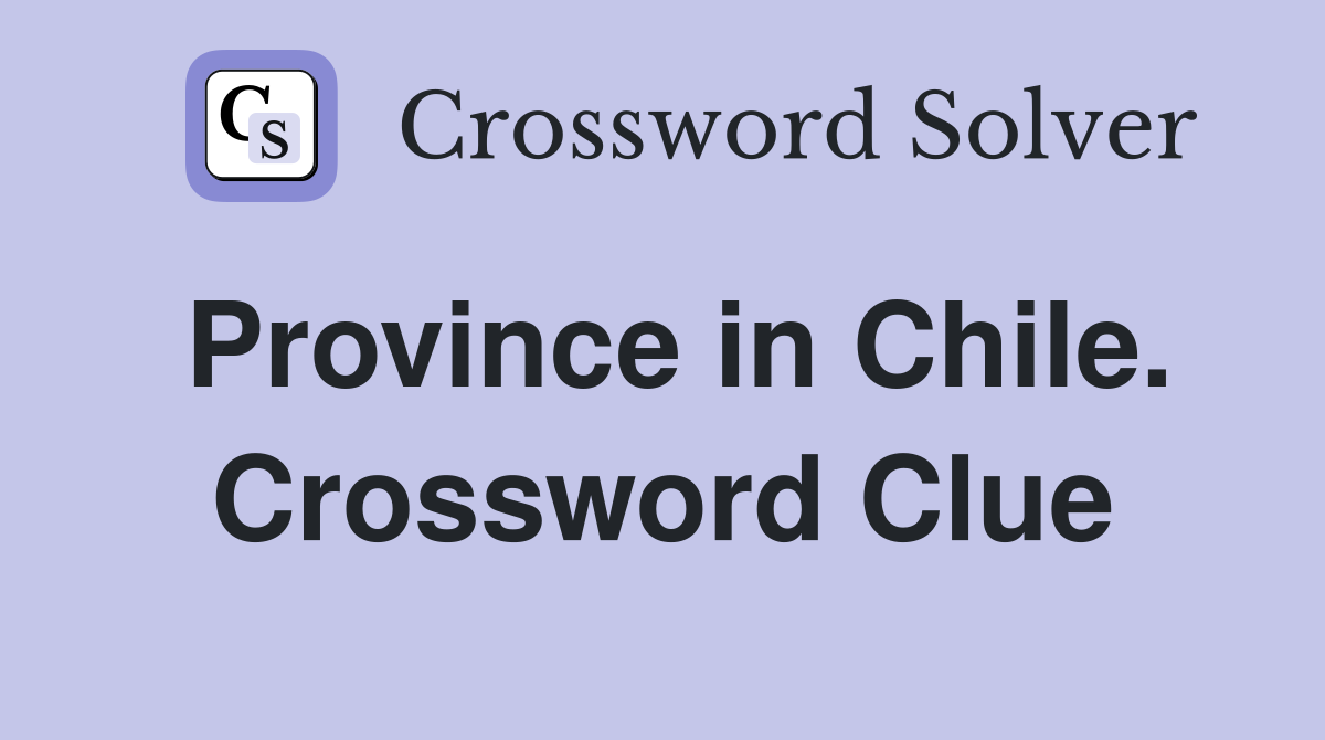 Province in Chile. Crossword Clue