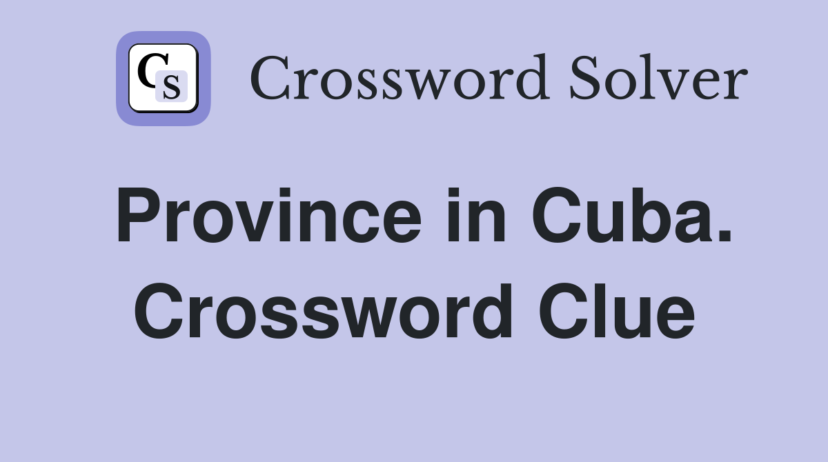 Province in Cuba. Crossword Clue