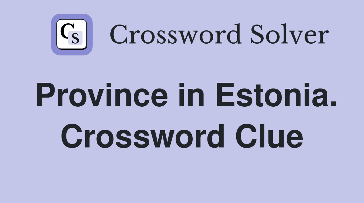Province in Estonia. Crossword Clue
