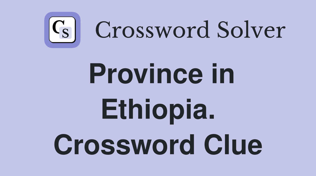 Province in Ethiopia. Crossword Clue