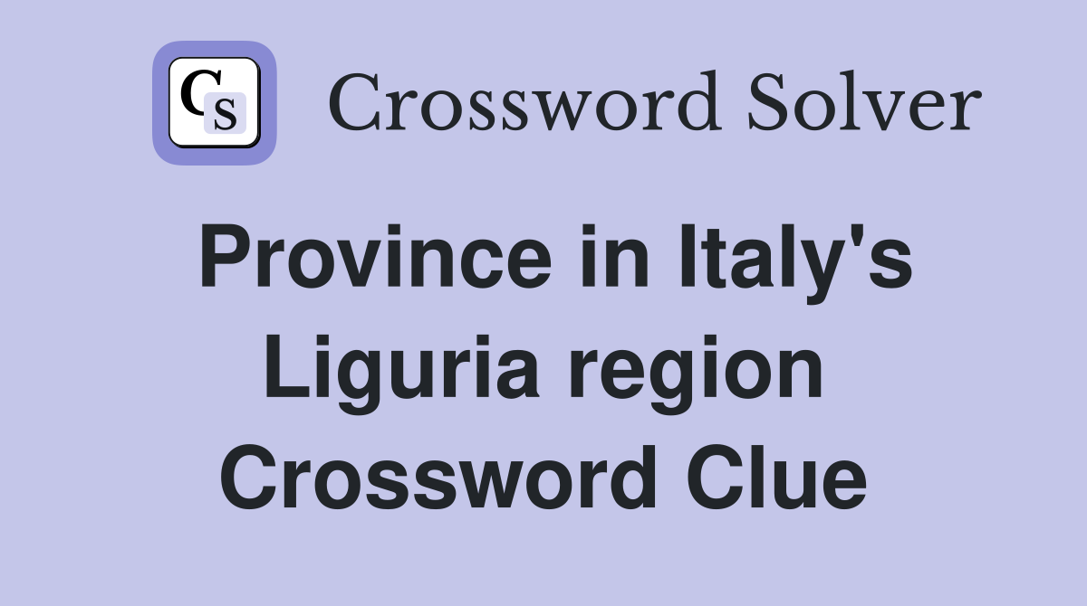 Province in Italy's Liguria region Crossword Clue