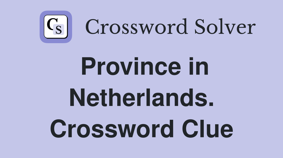 Province in Netherlands. Crossword Clue