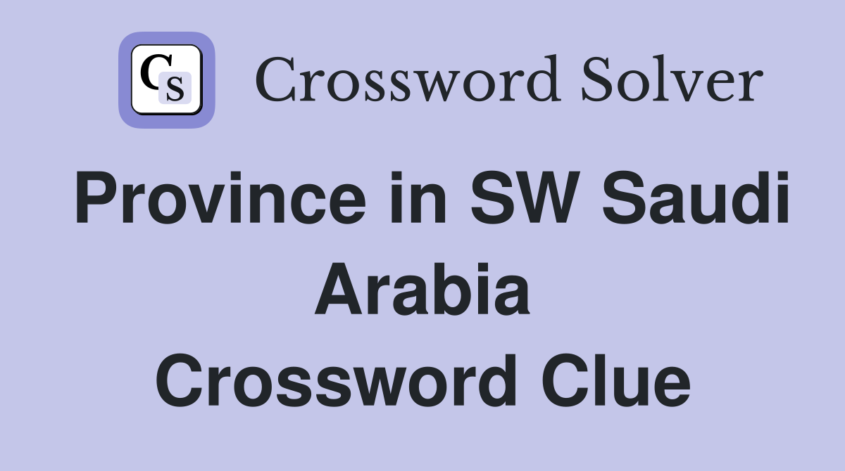 Province in SW Saudi Arabia Crossword Clue