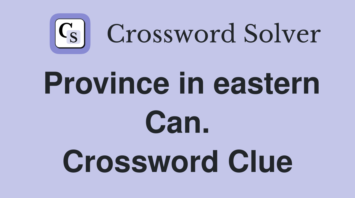 Province in eastern Can. Crossword Clue