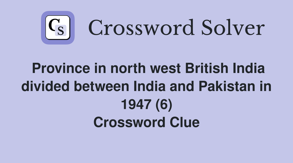 Province in north west British India divided between India and Pakistan in 1947 (6) Crossword Clue