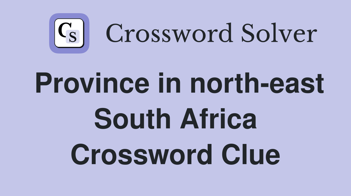 Province in north-east South Africa Crossword Clue