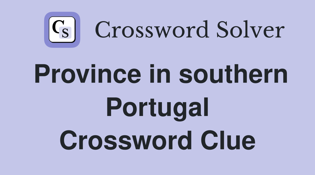 Province in southern Portugal Crossword Clue