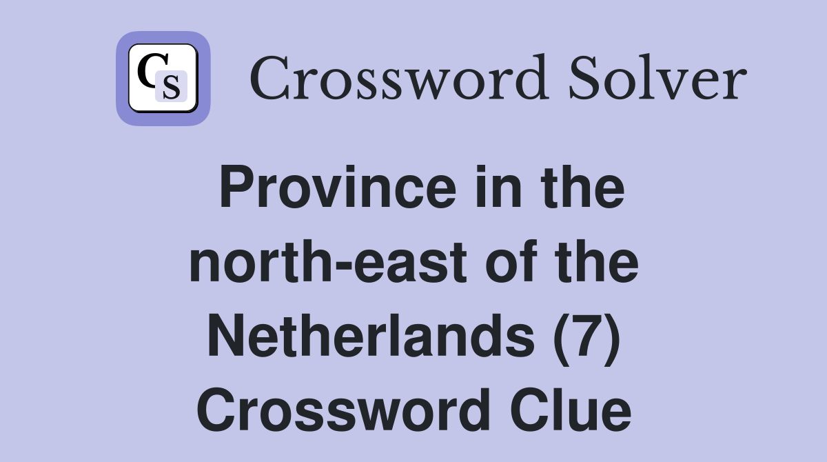 Province in the north-east of the Netherlands (7) Crossword Clue