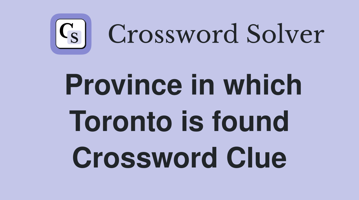 Province in which Toronto is found Crossword Clue