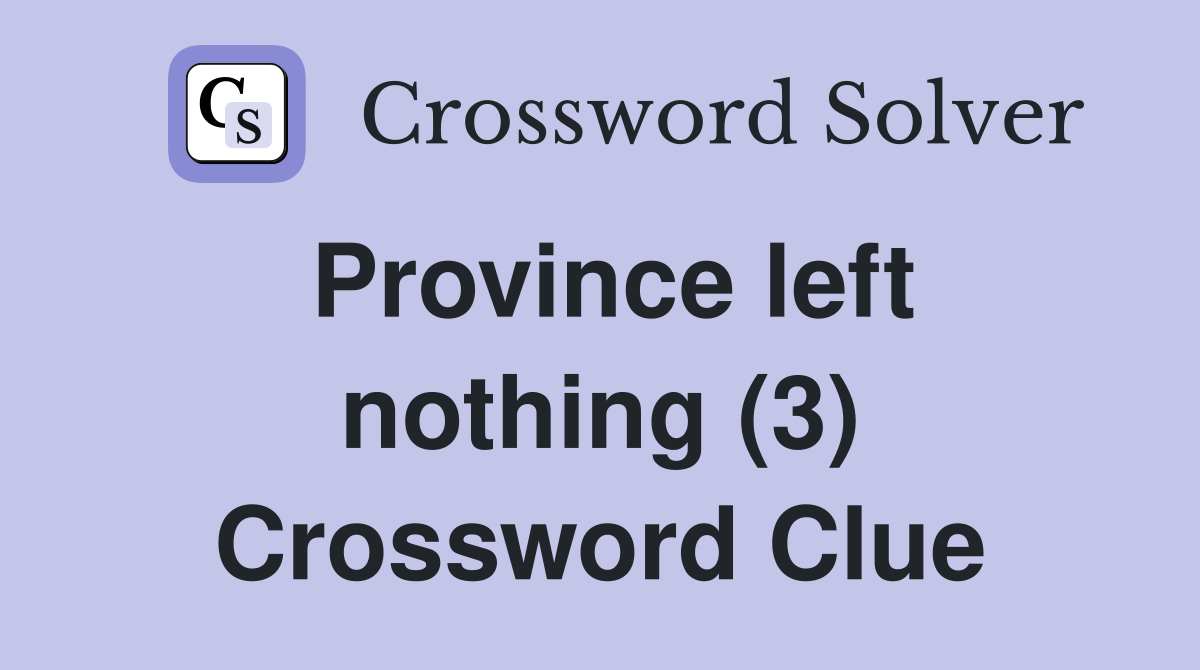 Province left nothing (3) Crossword Clue