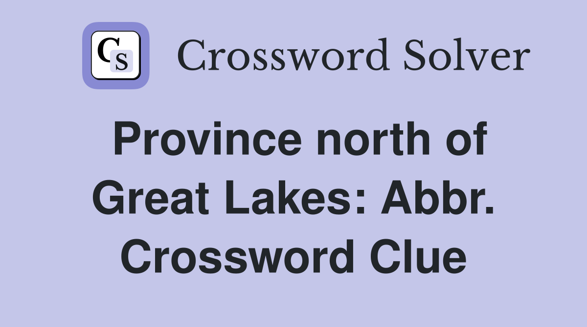 Province north of Great Lakes: Abbr. Crossword Clue