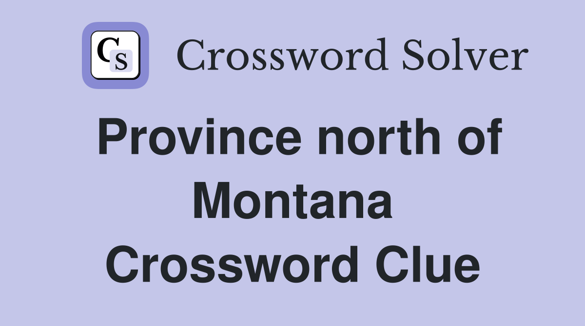 Province north of Montana Crossword Clue