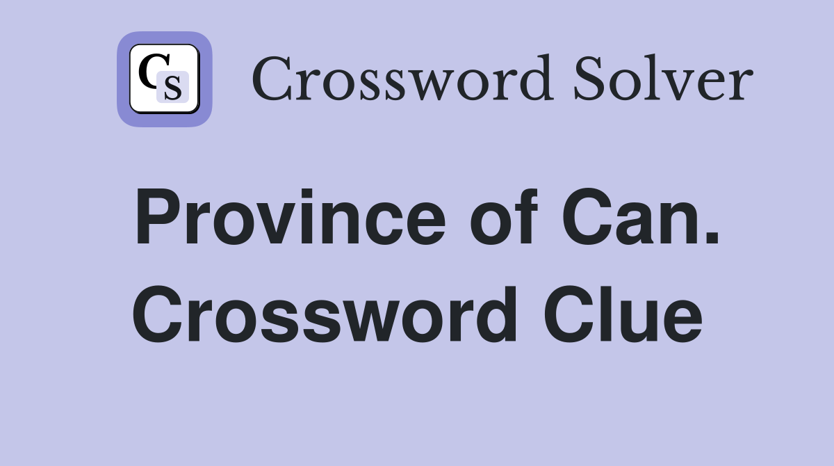 Province of Can. Crossword Clue