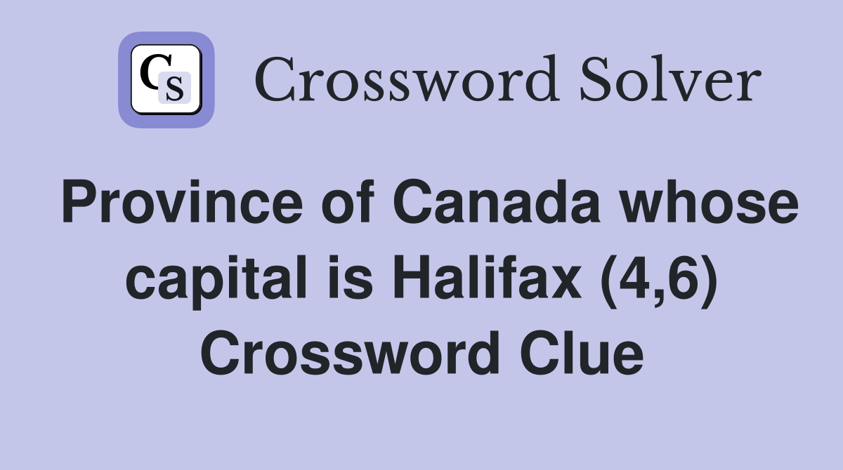 Province of Canada whose capital is Halifax (4,6) Crossword Clue