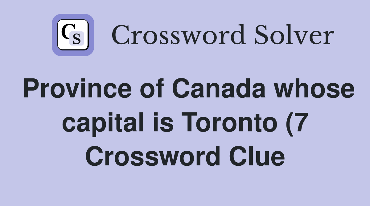 Province of Canada whose capital is Toronto (7) Crossword Clue Province of Canada whose capital is Toronto (7) Crossword Clue