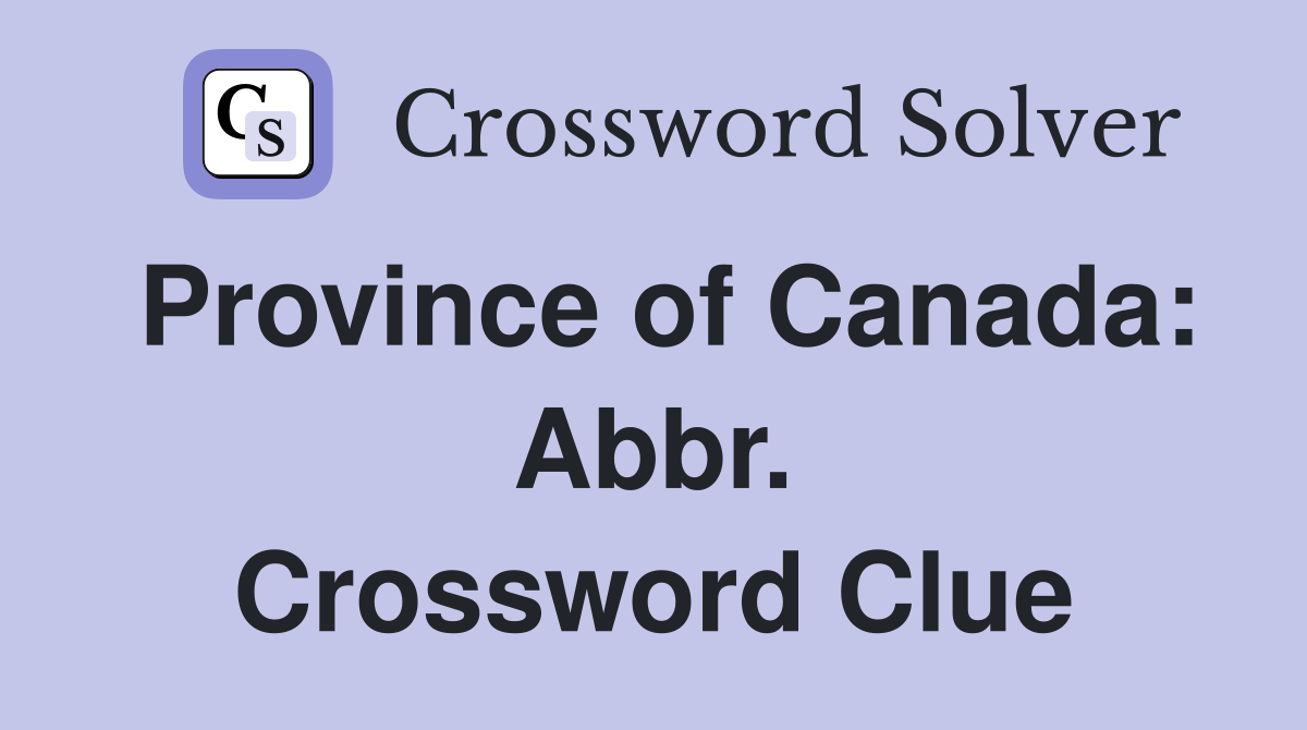 Province of Canada: Abbr. Crossword Clue