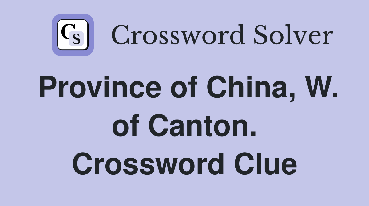 Province of China, W. of Canton. Crossword Clue