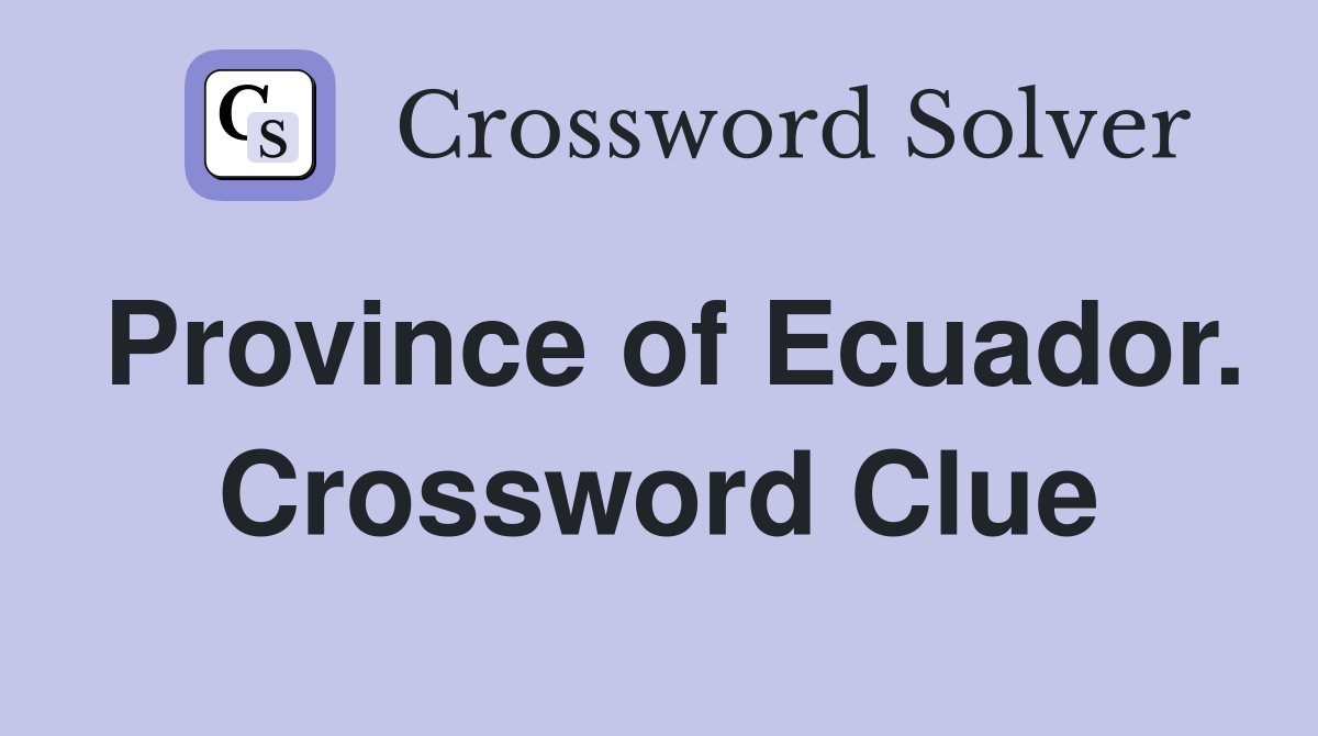 Province of Ecuador. Crossword Clue