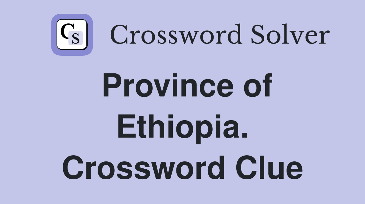 Province of Ethiopia. Crossword Clue