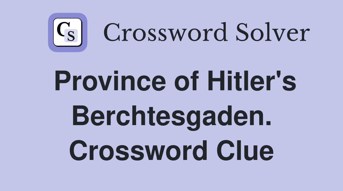 Province of Hitler's Berchtesgaden. Crossword Clue