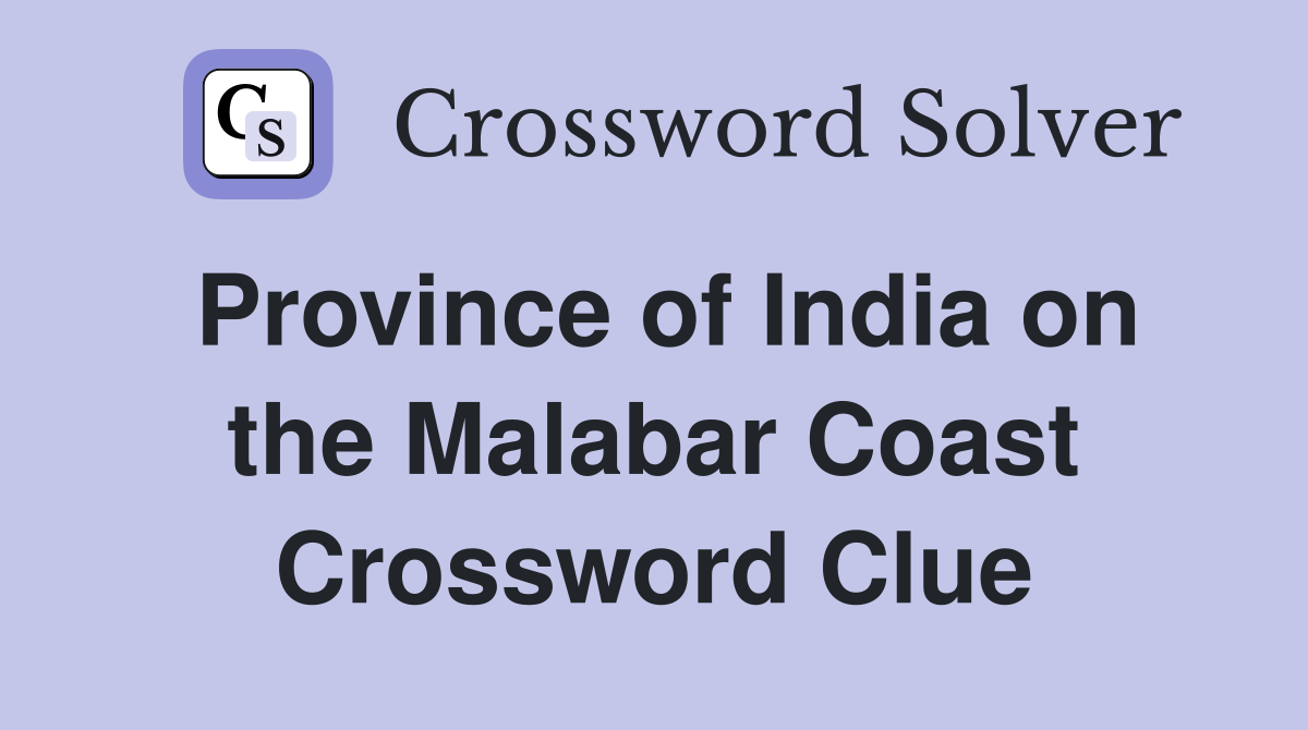 Province of India on the Malabar Coast Crossword Clue