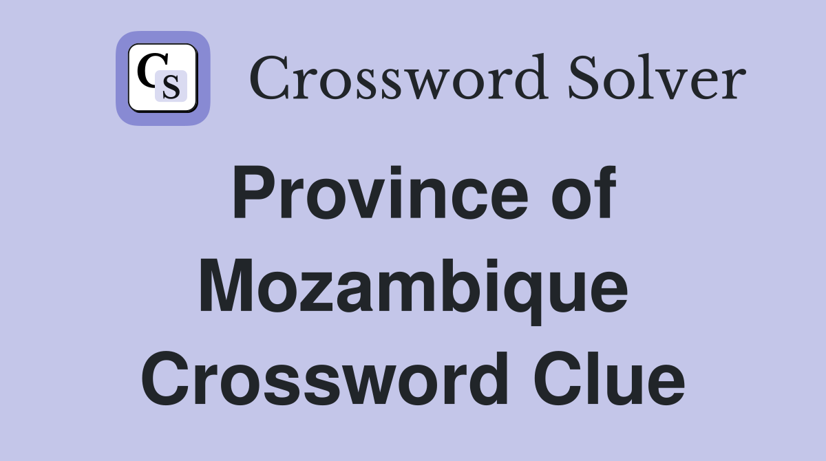 Province of Mozambique Crossword Clue