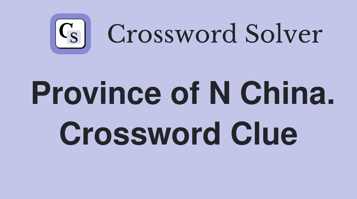 Province of N China. Crossword Clue