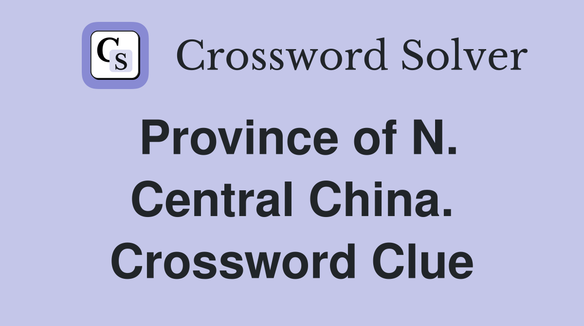 Province of N. Central China. Crossword Clue