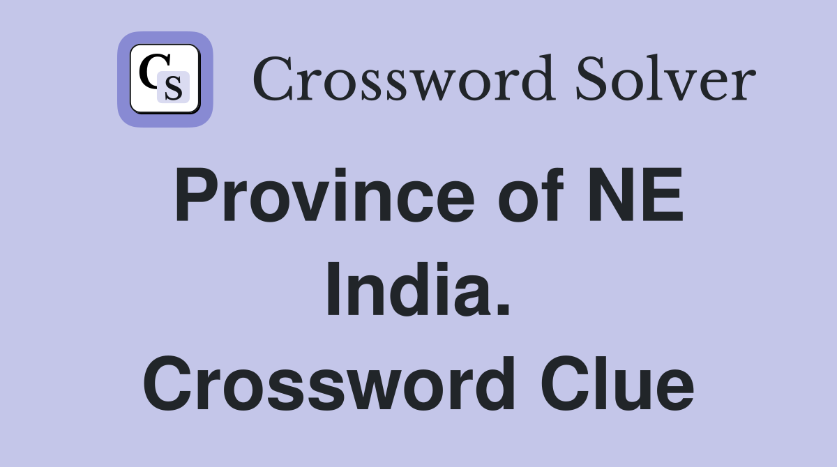 Province of NE India. Crossword Clue