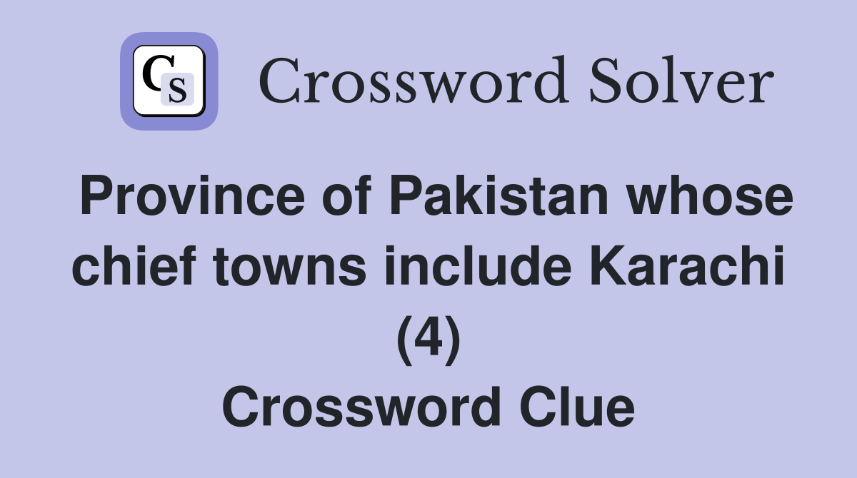 Province of Pakistan whose chief towns include Karachi (4) Crossword