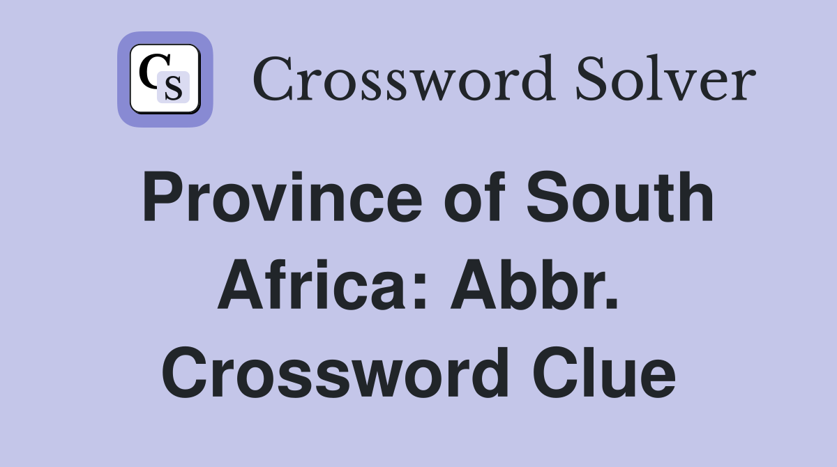 Province of South Africa: Abbr. Crossword Clue