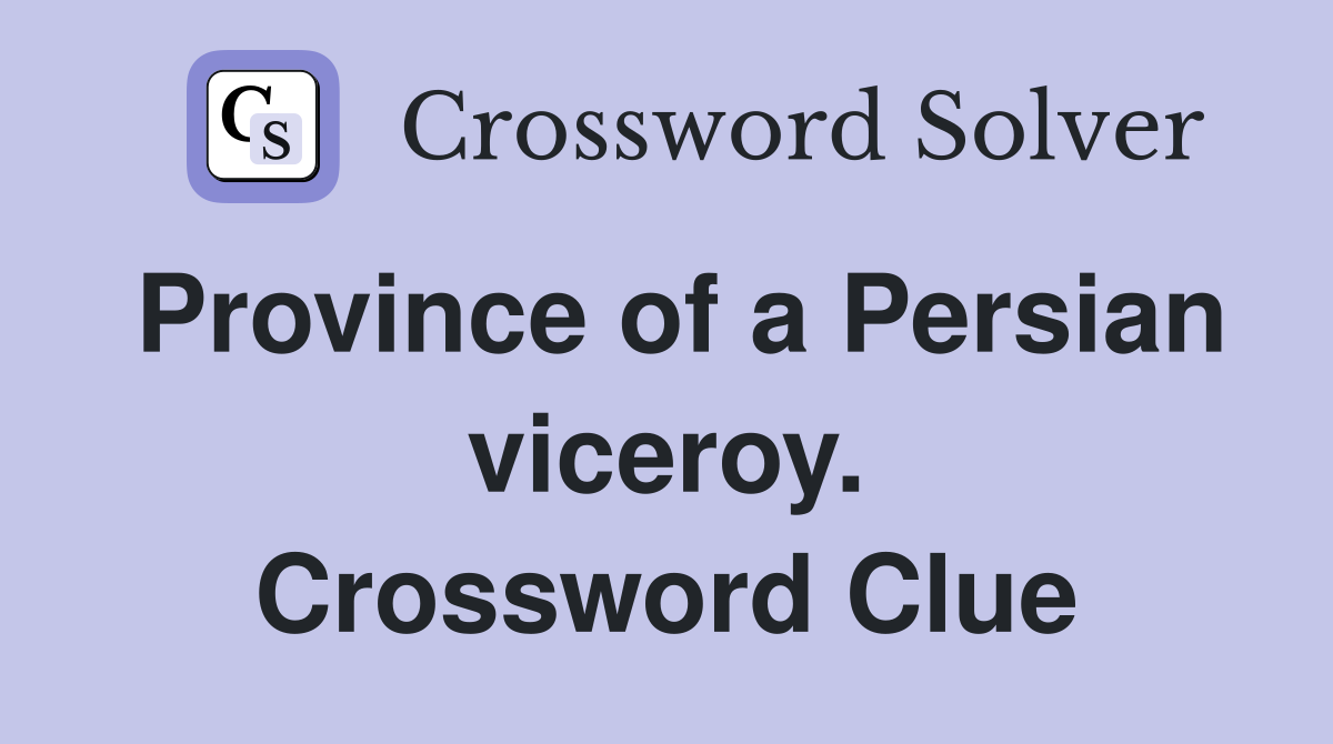 Province of a Persian viceroy. Crossword Clue