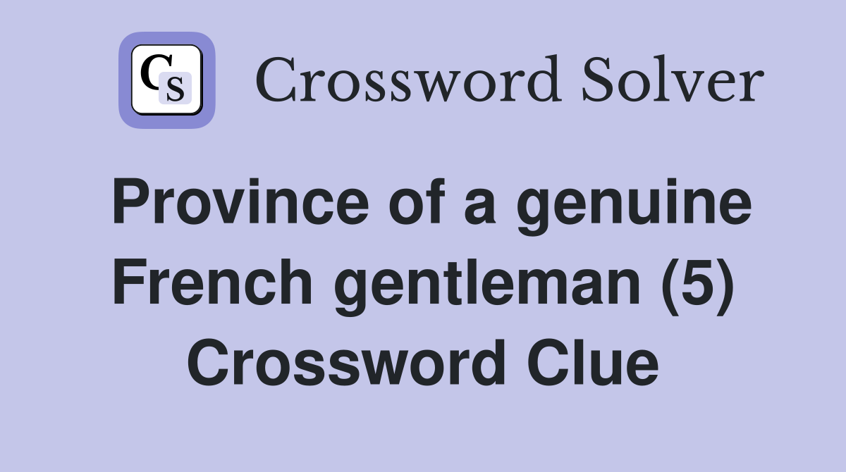 Province of a genuine French gentleman (5) Crossword Clue