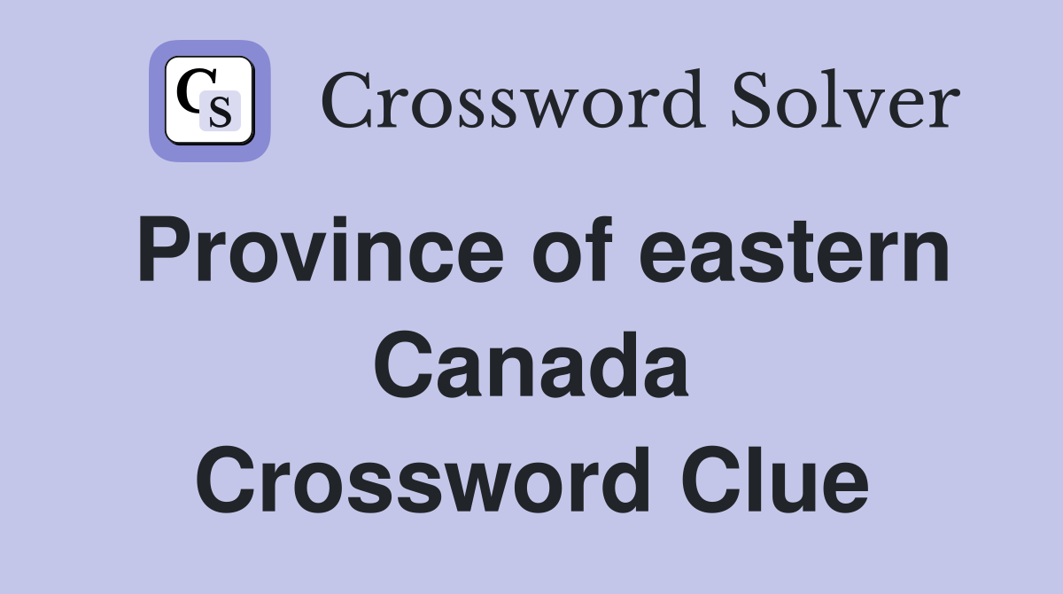 Province of eastern Canada Crossword Clue