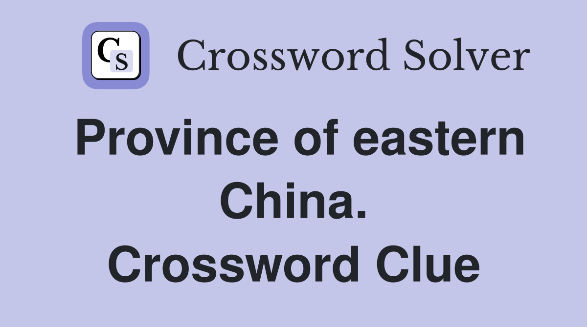 Province of eastern China. Crossword Clue