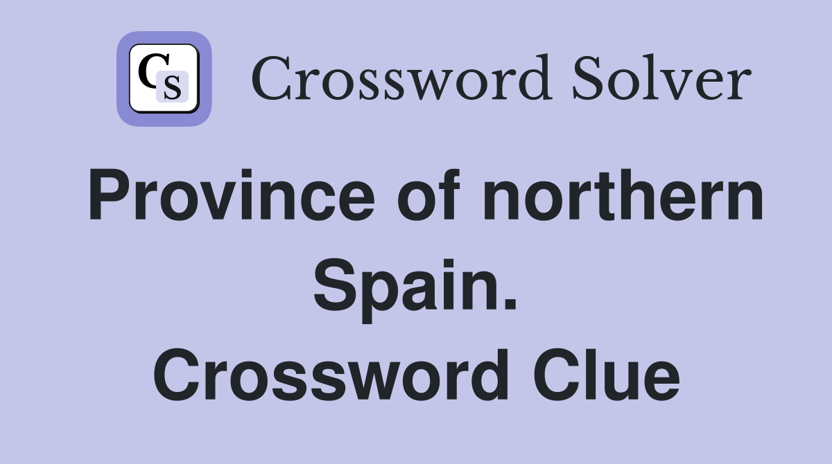 Province of northern Spain. Crossword Clue