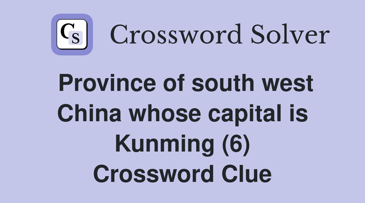 Province of south west China whose capital is Kunming (6) Crossword Clue